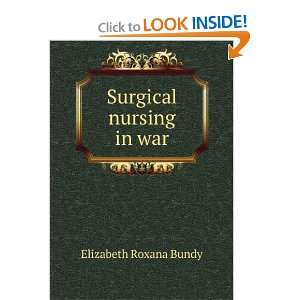  Surgical nursing in war Elizabeth Roxana Bundy Books