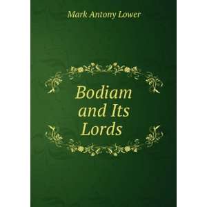  Bodiam and Its Lords . Mark Antony Lower Books