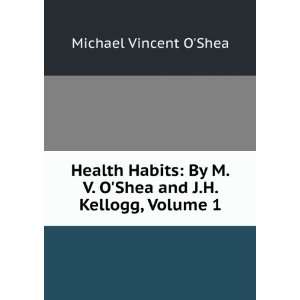   Shea and J.H. Kellogg, Volume 1 Michael Vincent OShea Books