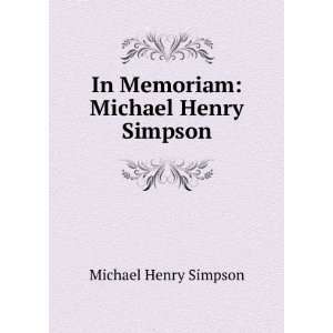  In Memoriam Michael Henry Simpson Michael Henry Simpson Books