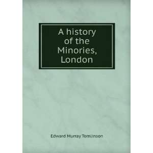  A history of the Minories, London Edward Murray Tomlinson Books