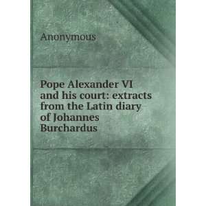  Pope Alexander VI and his court extracts from the Latin 