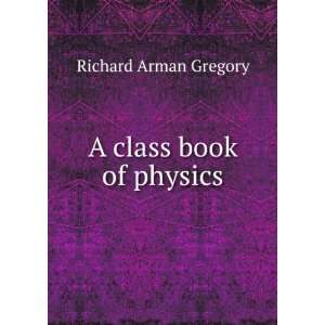  A class book of physics Richard Arman Gregory Books