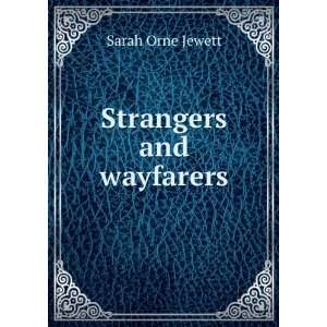  Strangers and wayfarers Sarah Orne Jewett Books