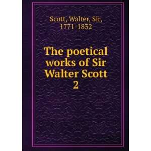   works of Sir Walter Scott. 2 Walter, Sir, 1771 1832 Scott Books