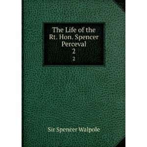  The life of the Rt. Hon. Spencer Perceval, including his 