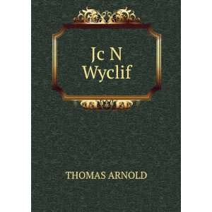 Jc N Wyclif THOMAS ARNOLD  Books