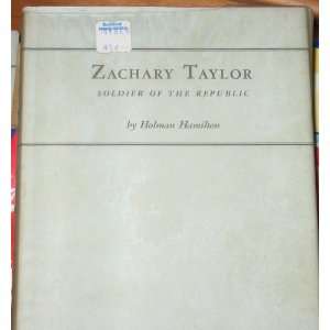 Zachary Taylor (2 volume set) Soldier of the Republic; and Soldier in 