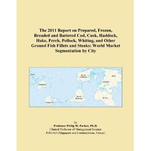  The 2011 Report on Prepared, Frozen, Breaded and Battered 