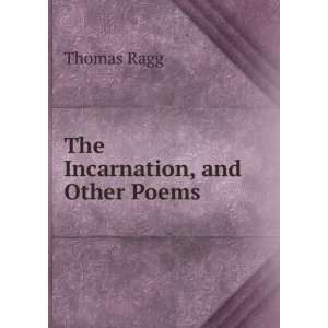  The Incarnation, and Other Poems Thomas Ragg Books