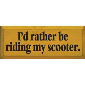    Id Rather Be Riding My Scooter Wooden Sign