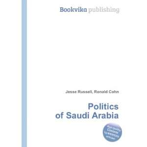  Politics of Saudi Arabia Ronald Cohn Jesse Russell Books