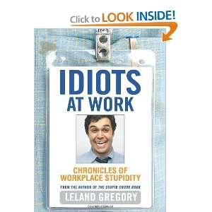 Idiots at Work Chronicles of Workplace Stupidity 